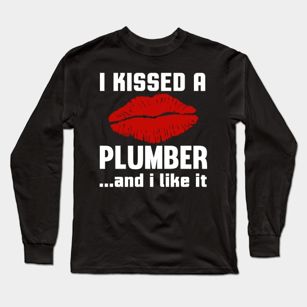 I Kissed A Plumber And I like It Long Sleeve T-Shirt by Tee-hub